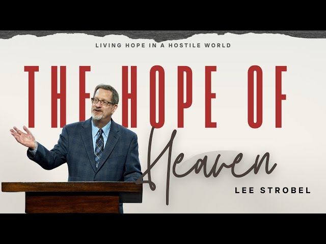 Lee Strobel | The Hope Of Heaven | Prestonwood Baptist Church | Plano Campus