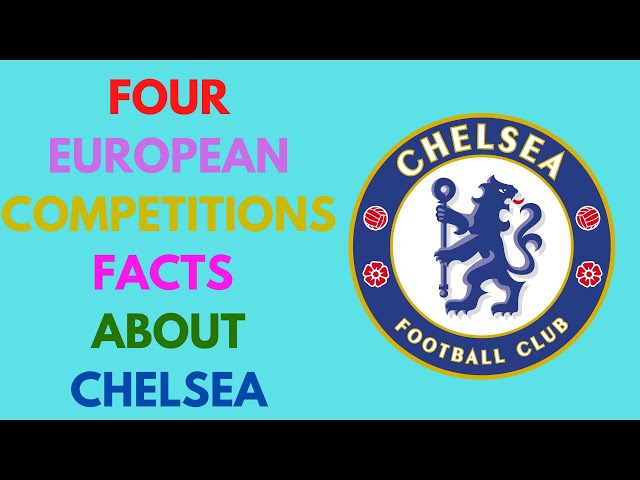 FOUR EUROPEAN COMPETITIONS FACTS ABOUT CHELSEA