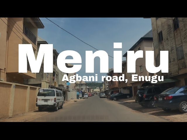 Drive through from NEW LAYOUT to MENIRU, AGBANI ROAD, ENUGU