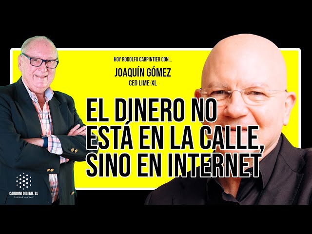 Joaquín Gómez - CEO Lime-XL - El dinero no está en la calle, sino en Internet