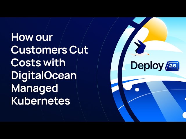 How our Customers Cut Costs with DigitalOcean Managed Kubernetes