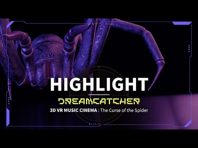 [Dreamcatcher] 3D VR MUSIC CINEMA 01 : The Curse of the Spider (HIGHLIGHT)