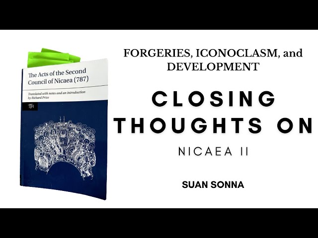 Closing Thoughts on Nicaea II - Suan Sonna