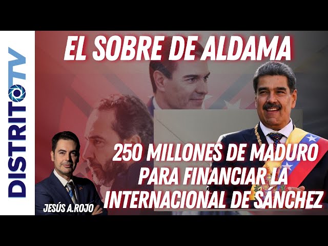 Jesús Á.Rojo:🔴El SOBRE DE ALDAMA guarda cupos de MADURO de 250 millones para financiar  a SÁNCHEZ