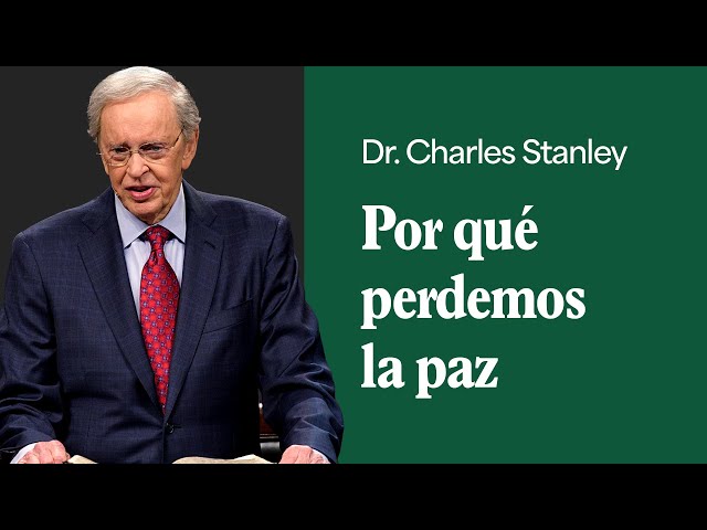 Por qué perdemos la paz – Dr. Charles Stanley