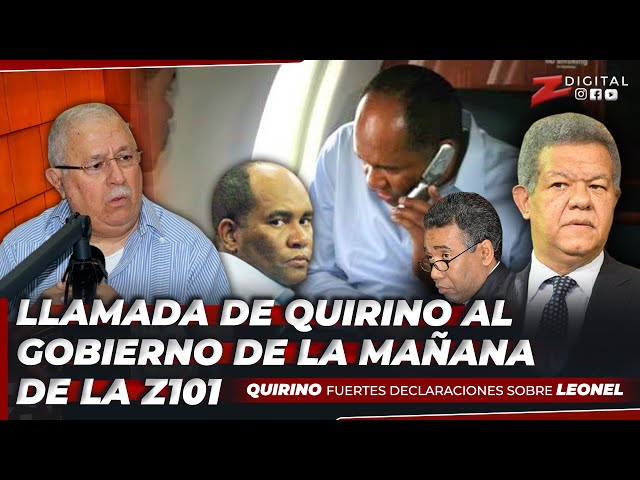 Llamada de Quirino al Gobierno de la Mañana de la Z101, fuertes declaraciones sobre Leonel Fernández