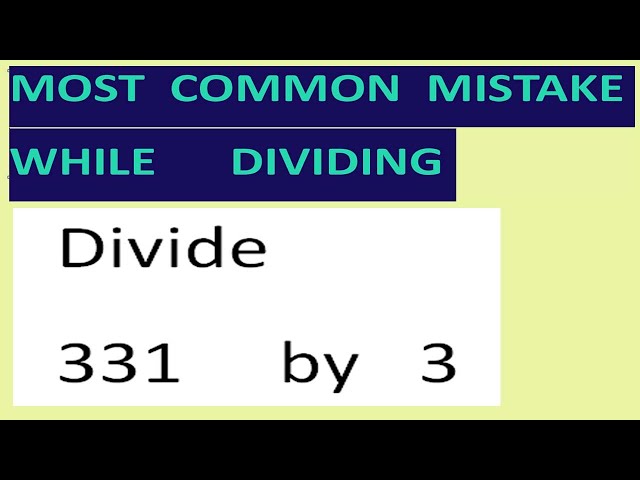 Divide   331     by   3   Most common mistake while dividing