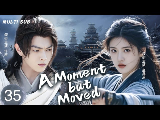 MUTLISUB【A Moment but Moved念如殇】▶EP 35💋Zhao Lusi Xu Kai Zhang Binbin   ❤️Wanzi Sweet Drama Club