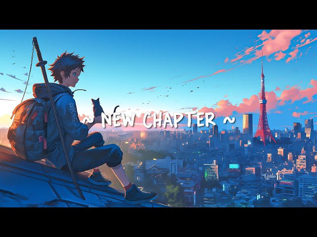 new chapter 🌻 Lovely Lofi Song for a New Start (Official Music)