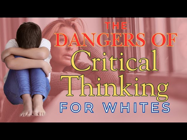 Critical Thinking is bad for White Kids.