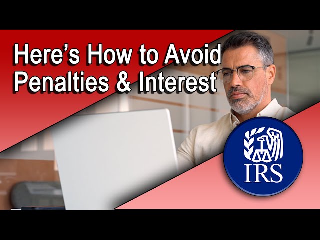 Here’s How to Avoid IRS Penalties and Interest