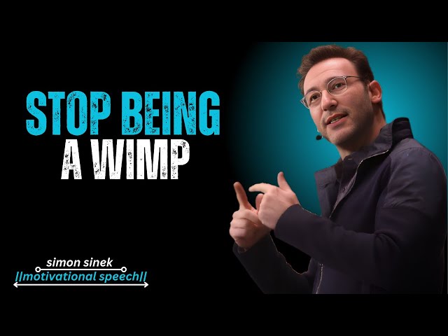 STOP BEING A WIMP SIMON : | SIMON SINEK | BEST MOTIVATION SPEECH |