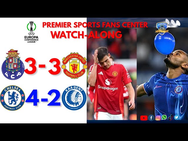 Chelsea 4 - 2 Gent || FC Porto 3 - 3 Manchester united || UECL/Europa League || Watch-along