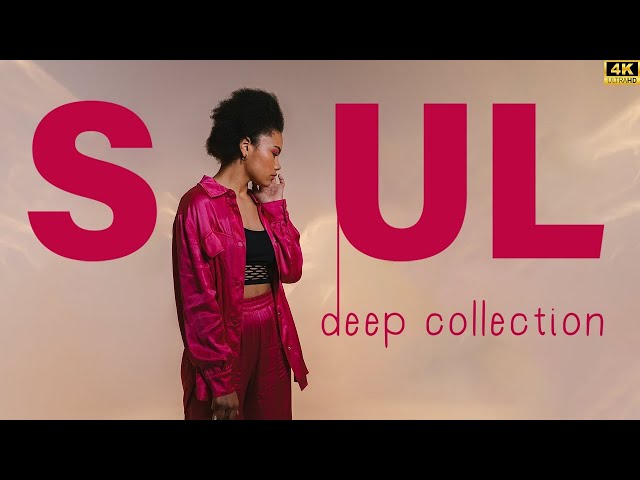 Playlist songs to put you in good mood - Best soul / r&b mix ▶ SOUL DEEP COLLECTION