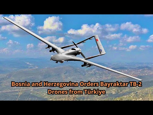 Bosnia and Herzegovina Orders Bayraktar TB 2 Drones from Türkiye