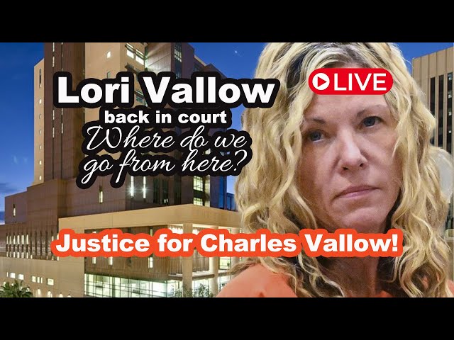 Lori Vallow back in court, Where do we go from here? Justice for Charles Vallow