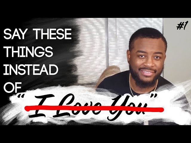 Saying "I Love You" to Men is PLAYED OUT!: Say These Things Instead