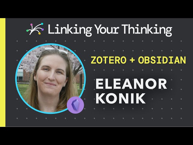 How to use Zotero with Obsidian featuring Eleanor Konik