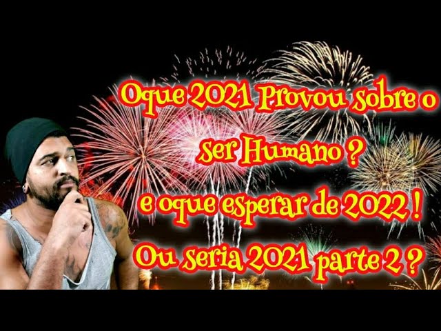 Oque 2021provou sobre o ser humano,estamos preparados pra 2022? Será que apenas o caos nos espera ?