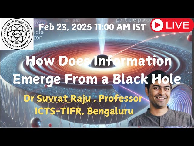 Special Talk": How does information emerge from a black hole || Dr. Suvrat Raju,  ICTS - TIFR