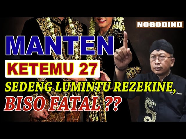 MANTEN KETEMU 27, SEDENG LUMINTU REZEKINE, BISA FATAL? [NOGODINO] - 04 JUNI 2021