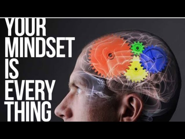 Your Mindset Is Everything