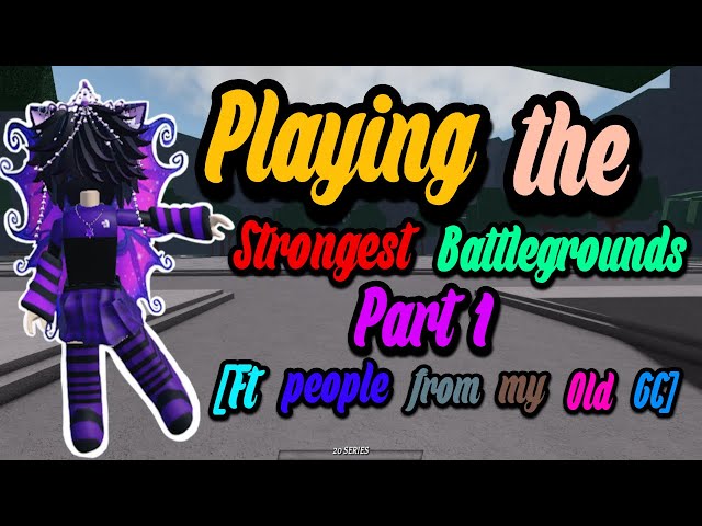 Playing the Strongest Battlegrounds- Part 1-[Ft people from my Old GC]