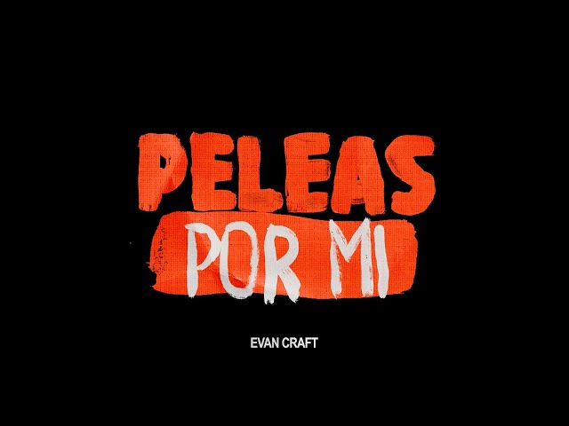 Evan Craft - Peleas Por Mi (Lyric Video Oficial)