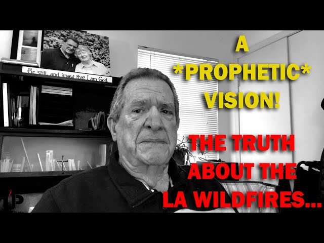 A *PROPHETIC* Vision! The Truth About the LA Wildfires...