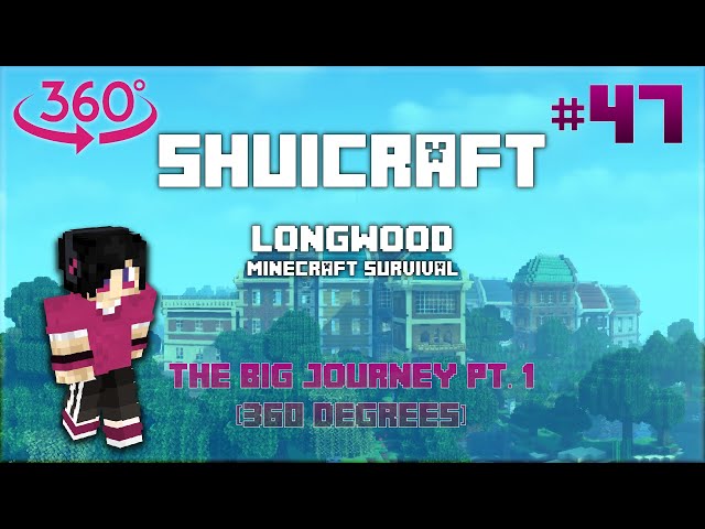 THE BIG JOURNEY PT. 1 (360° Version w/o Narration) | Shuicraft Longwood #47 2023-10-21