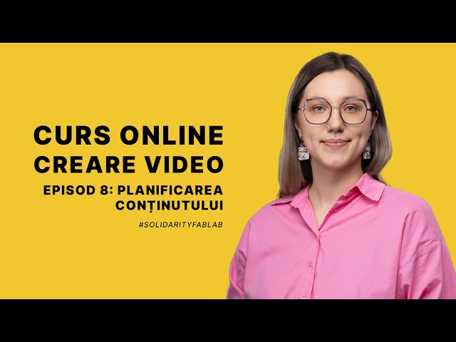 Curs Creare conținut video - Episod 8: Planificarea conținutului - Solidarity FabLab