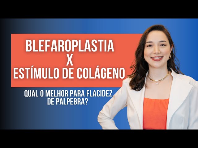 BLEFAROPLASTIA ou ESTÍMULO DE COLÁGENO:  Qual o melhor para tratar a FLACIDEZ de PÁLPEBRA?