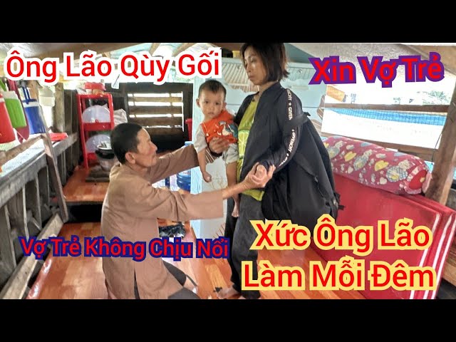 Bất Ngờ Vợ Trẻ Không Chịu Nổi Xức Ông Lão Làm Mỗi Đêm Vợ Trẻ Ruộng Đồ Bỏ Đi Ông Lão Quỳ Gối Xin Vợ