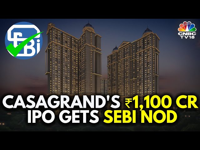 Casagrand, Chennai's Top-Selling Residential Developer, Gets SEBI Nod | N18V | CNBC TV18