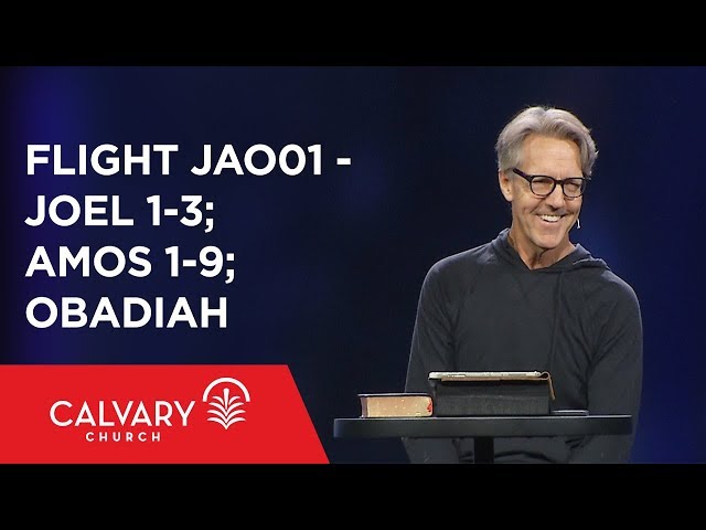 Joel 1-3; Amos 1-9; Obadiah - The Bible from 30,000 Feet  - Skip Heitzig - Flight JAO01