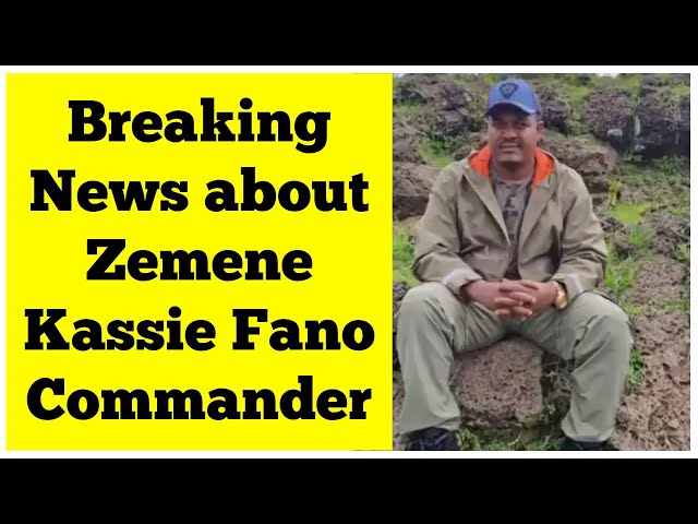 Breaking News about Zemene Kassie Fano Commander