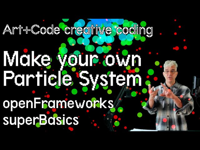 Make a particle system - tutorial: openFrameworks superBasics e20