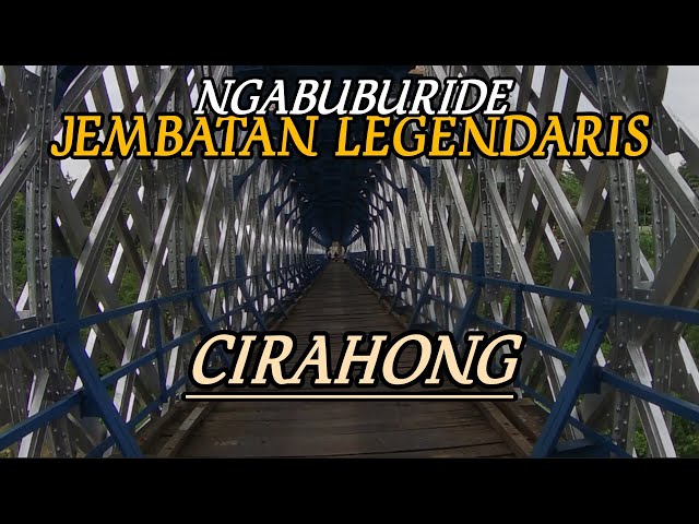 NGABUBURIDE | Jembatan LEGENDARIS di Ciamis | Jembatan CIRAHONG #jembatan #cirahong #ciamis