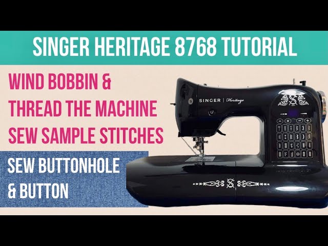 Singer Heritage 8768 Tutorial | How To Sew Buttonhole | How to Sew Button |How to Thread The Machine