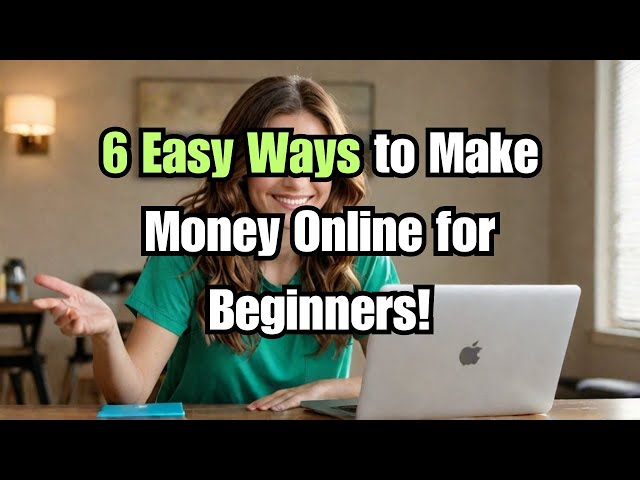 6 Easy Ways to Make Money Online for Beginners in 2024