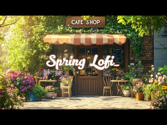 Lofi Coffee Shop Live 24/7 🌱 Chill & Fresh Lofi Beats for a Spring Atmosphere | Work, Study & Relax