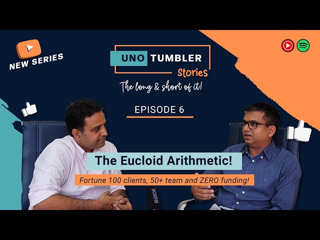 Unotumbler Stories Ep 6: The Eucloid Arithmetic. Bootstrapping it's way to Fortune 100 clients!