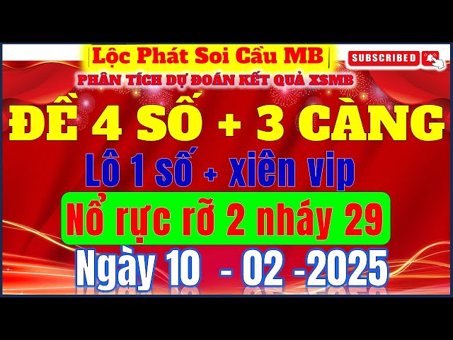 👉 Soi Cầu XSMB 10/02/2025 - Dự Đoán XSMB Hôm Nay | Chốt Số VIP, Lộc Phát Soi Cầu MB