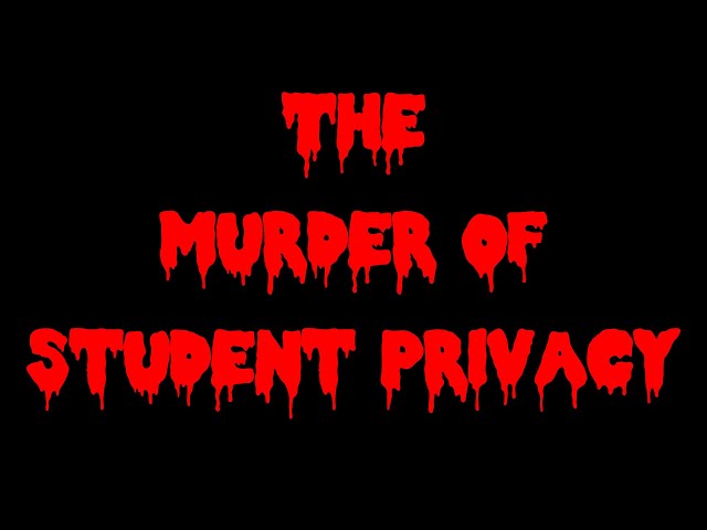 The Murder of Student Privacy