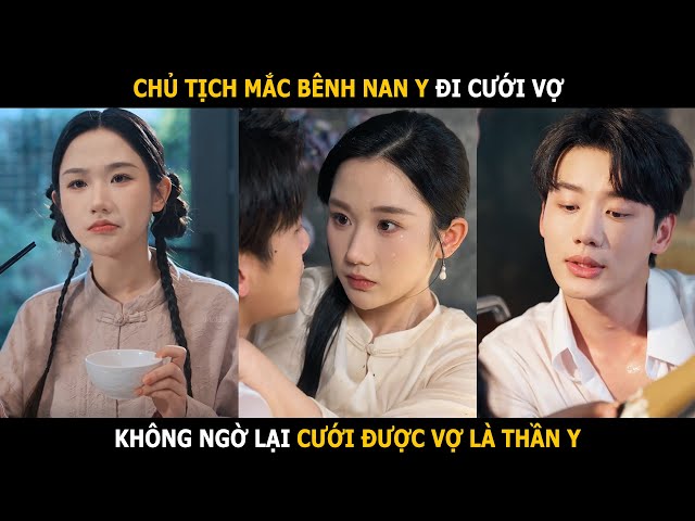 Chủ tịch mắc bênh nan y đi cưới vợ, không ngờ lại cưới được người có thể chữa được bệnh cho anh