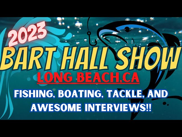 BART HALL SHOW 2023 | Long Beach, CA 🎣🐟 | Day UNO!