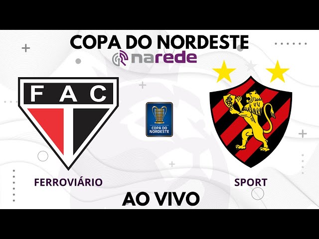 FERROVIÁRIO X SPORT AO VIVO - TRANSMISSÃO AO VIVO COPA DO NORDESTE - DIRETO DO ESTÁDIO PR. VARGAS