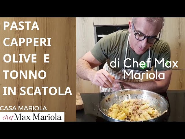 PASTA CAPPERI OLIVE  E TONNO IN SCATOLA  - la video ricetta di Chef Max Mariola