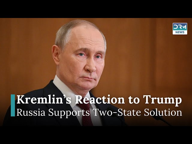 Kremlin Reacts to Trump’s Gaza Comments: Russia Supports Two-State Solution | DRM News | AC1C