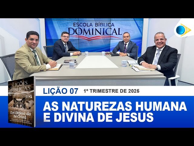 EBD | 07ª LIÇÃO: “AS NATUREZAS HUMANA E DIVINA DE JESUS”.